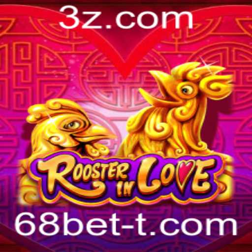 RoosterInLove: Mergulhe no Mundo Fascinante do Jogo com a Plataforma 68bet